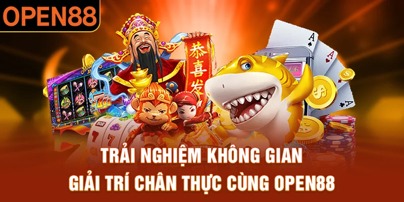 Trải nghiệm không gian giải trí chân thực cùng OPEN88