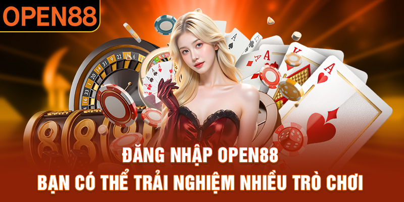 Đăng nhập OPEN88 bạn có thể trải nghiệm nhiều trò chơi